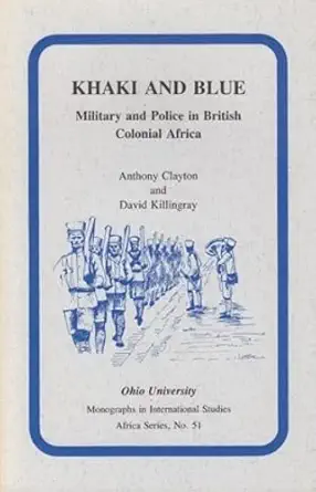 khaki and blue military and police in british colonial africa 1st edition anthony clayton ,david killingray