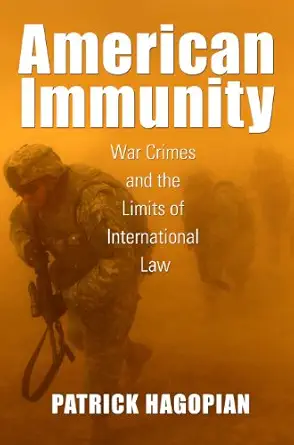 american immunity war crimes and the limits of international law 1st edition patrick hagopian 1625340478,