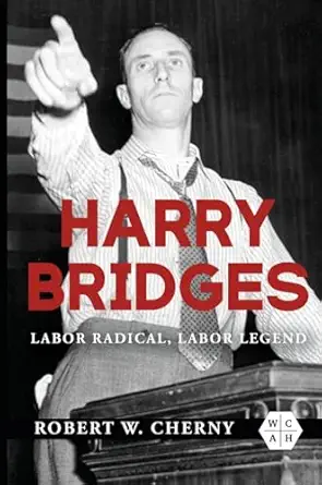 harry bridges labor radical labor legend 1st edition robert w cherny 0252088026, 978-0252088025