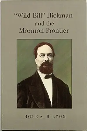 wild bill hickman and the mormon frontier 1st edition hope a hilton 0941214672, 978-0941214674