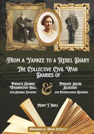 from a yankee to a rebel diary the collective civil war diaries of private george washington hall 14th