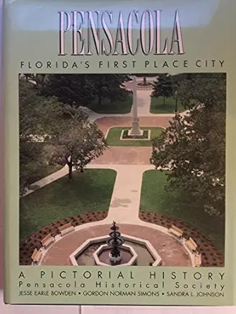 pensacola floridas first place city a pictorial history 1st edition jesse earle bowden ,gordon norman simons