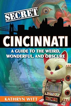 secret cincinnati a guide to the weird wonderful and obscure 1st edition kathryn witt 1681061872,