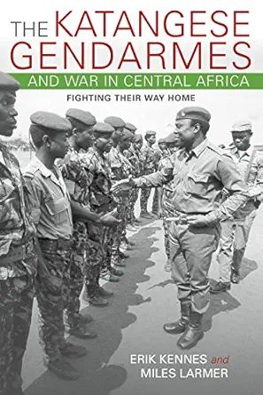 the katangese gendarmes and war in central africa fighting their way home 1st edition erik kennes ,miles