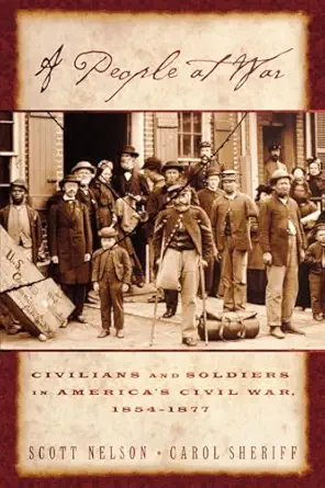a people at war civilians and soldiers in americas civil war 1st edition scott reynolds nelson ,carol sheriff