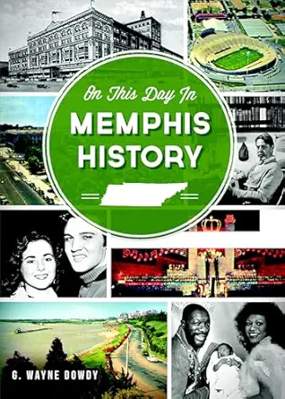on this day in memphis history 1st edition g wayne dowdy 1626191360, 978-1626191365