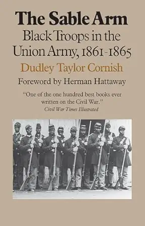 the sable arm black troops in the union army 1861 1865 1st edition dudley taylor cornish 070060328x,