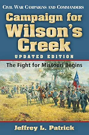 campaign for wilsons creek 1st edition jeffrey l patrick 1933337796, 978-1933337791