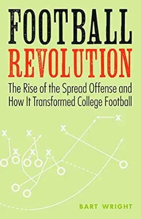 football revolution the rise of the spread offense and how it transformed college football 1st edition bart