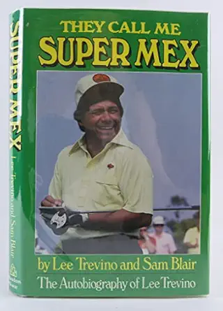 they call me super mex the autobiography of lee trevino 1st edition lee trevino ,sam blair 0394523369,