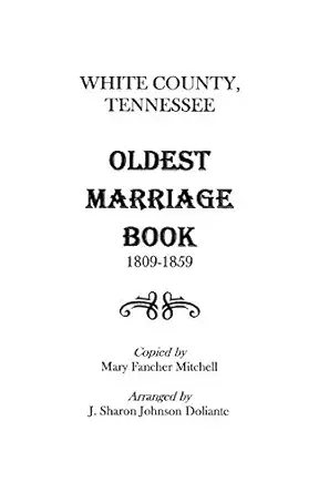 white county tennessee oldest marriage book 1809 1859 1st edition mary f mitchell ,j sharon johnson doliante