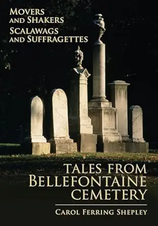movers and shakers scalawags and suffragettes tales from bellefontaine cemetery 1st edition carol ferring