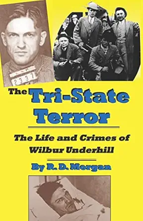 the tri state terror the life and crimes of wilbur underhill 1st edition r d morgan ,rick mattix 1581071078,