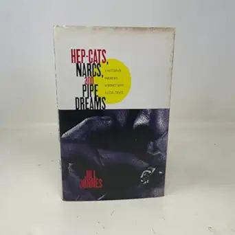 hep cats narcs and pipe dreams a history of americas romance with illegal drugs 1st edition jill jonnes