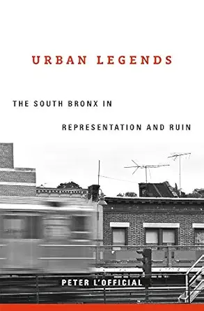 urban legends the south bronx in representation and ruin 1st edition peter l\\\\\\\'official 0674238079,