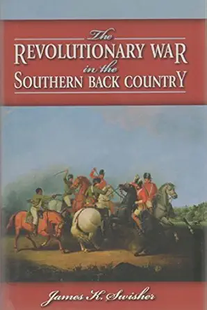 the revolutionary war in the southern backcountry 1st edition james swisher 1589805038, 978-1589805033
