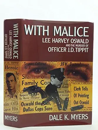 with malice lee harvey oswald and the murder of officer j d tippit 1st edition dale k myers 0966270975,