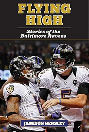 flying high stories of the baltimore ravens 1st edition jamison hensley 1613216580, 978-1613216583