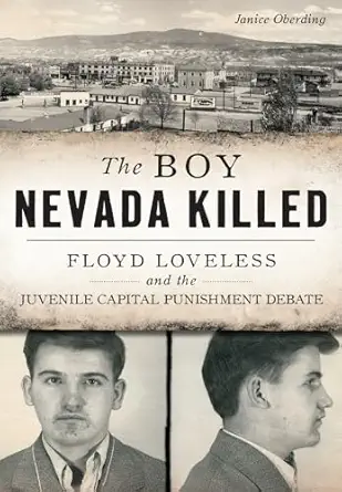 the boy nevada killed floyd loveless and the juvenile capital punishment debate 1st edition janice oberding