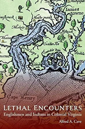 lethal encounters englishmen and indians in colonial virginia 1st edition alfred cave 0803248342,