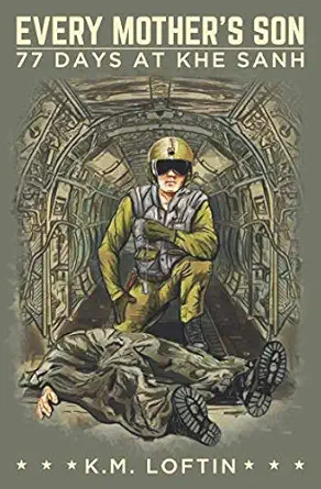 every mothers son 77 days at khe sanh 1st edition k m loftin 1645704688, 978-1645704683