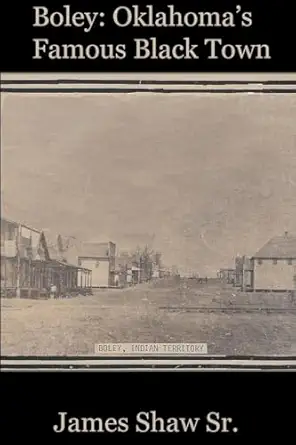 boley oklahomaa s famous black town 1st edition james shaw sr 0578097222, 978-0578097220