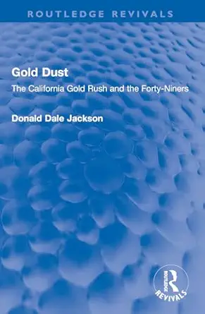 gold dust the california gold rush and the forty niners 1st edition donald dale jackson 1032598468,