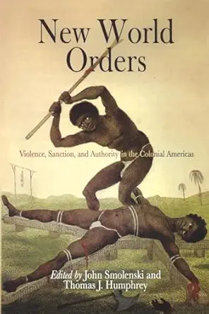 new world orders violence sanction and authority in the colonial americas 1st edition john smolenski ,thomas