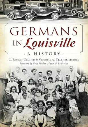 germans in louisville a history 1st edition c robert ullrich ,victoria a ullrich 1626196540, 978-1626196544