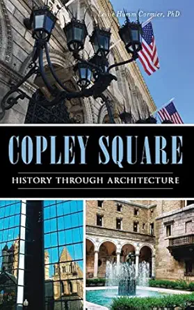 copley square history through architecture 1st edition leslie humm cormier 1540234215, 978-1540234216