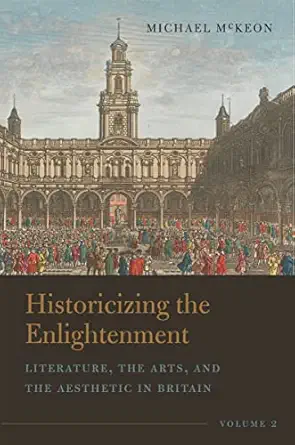 historicizing the enlightenment volume 2 literature the arts and the aesthetic in britain 1st edition michael
