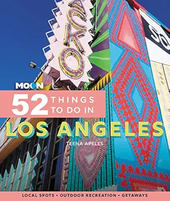 moon 52 things to do in los angeles local spots outdoor recreation getaways 1st edition teena apeles