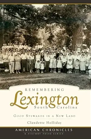 remembering lexington south carolina good stewards in a new land 1st edition claudette holliday 1596295252,