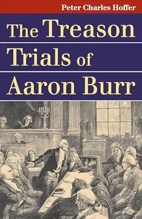 the treason trials of aaron burr 1st edition peter charles hoffer 070061592x, 978-0700615926