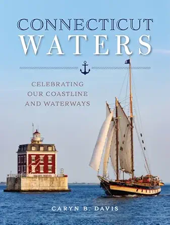 connecticut waters celebrating our coastline and waterways 1st edition caryn b davis 1493046411,