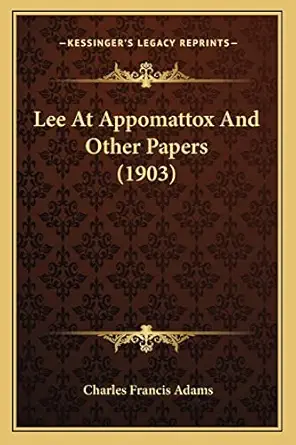 lee at appomattox and other papers 1st edition charles francis adams 1163917346, 978-1163917343
