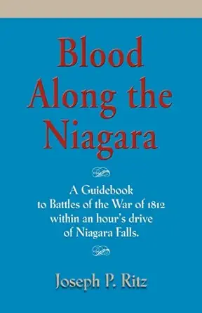 blood along the niagara a guidebook battles of the war of 1812 an hours drive from niagara falls 1st edition