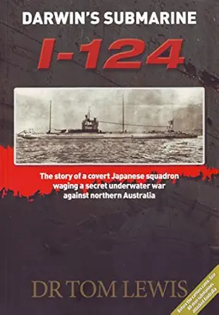 darwins submarine i 124 the story of a covert japanese squadron waging a secret underwater war against