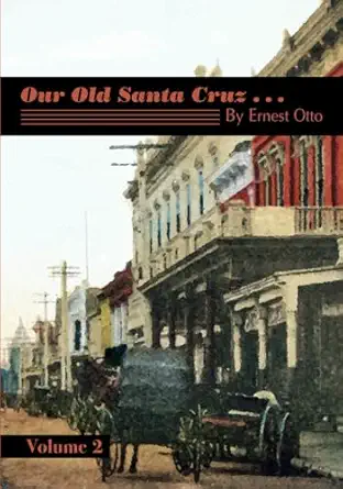 our old santa cruz volume 2 1st edition ernest f otto ,derek r whaley 195360949x, 978-1953609496