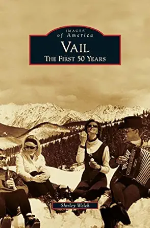 vail the first 50 years 1st edition shirley welch 1531664431, 978-1531664435