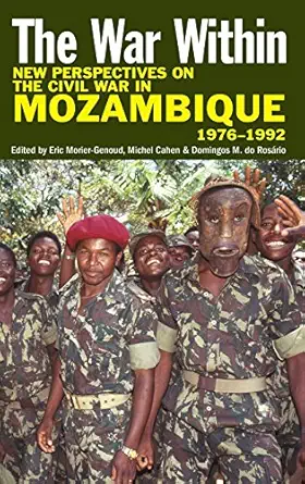 the war within new perspectives on the civil war in mozambique 1976 1992 1st edition michel cahen ,domingos m