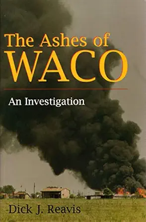 the ashes of waco an investigation 1st edition dick j reavis 0815605021, 978-0815605027