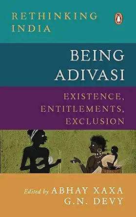 being adivasi existence entitlements exclusion 1st edition abhay xaxa ,ganesh n devy 0670093009,