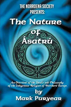 the nature of asatru an overview of the ideals and philosophy of the indigenous religion of northern europe