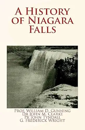 a history of niagara falls 1st edition pr william d gunning ,pr john tyndall ,dr john m clarke ,frederick g
