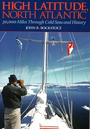 high latitude north atlantic 30 000 miles through cold seas and history 1st edition john r bockstoce