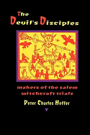 the devils disciples the makers of the salem witchcraft trials 1st edition prof peter charles charles hoffer