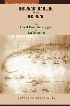 battle on the bay the civil war struggle for galveston 1st edition edward t cotham jr 0292712057,