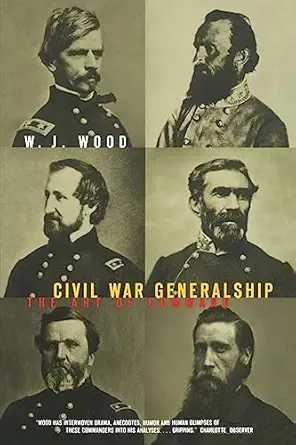 civil war generalship the art of command 1st edition william j wood 0306809737, 978-0306809736