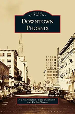 downtown phoenix 1st edition j seth anderson ,suad mahmuljin ,jim mcpherson 1531656927, 978-1531656928